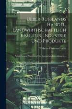 Ueber Russlands Handel, Landwirthschaftliche Kultur, Industrie Und Produkte af Wilhelm Christian Friebe