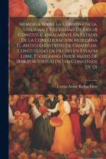 Memoria Sobre La Conveniencia, Utilidad Y Necesidad De Erigir Constitucionalmente En Estado De La Confederacion Mexicana El Antiguo Distrito De Campeche, Constituido De Hecho En Estado Libre Y Soberano Desde Mayo De 1848, Por Virtud De Los Convenios De Di af Tomas Aznar Barbachano