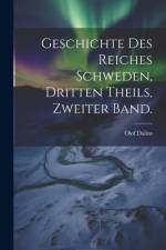 Geschichte des Reiches Schweden, Dritten Theils, Zweiter Band. af Olof Dalins