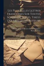 Les Plus Belles Lettres Françoises Sur Toutes Sortes De Sujets, Tirées Des Meilleurs Auteurs af Antoine Augustin Bruz de la MartiniÃ¨re