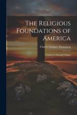 The Religious Foundations of America af Charles Lemuel Thompson