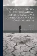 Filosofía Del Derecho, Ó Derecho Natural Dispuesto Para Servir De Introducción a Las Ciencias Legales; Volume 2 af Rafael FernÃ¡ndez Concha