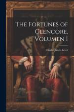 The Fortunes of Glencore, Volumen I af Charles James Lever