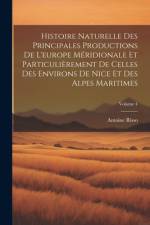 Histoire Naturelle Des Principales Productions De L'europe Méridionale Et Particulièrement De Celles Des Environs De Nice Et Des Alpes Maritimes; Volume 4 af Antoine Risso