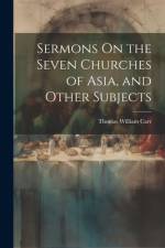 Sermons On the Seven Churches of Asia, and Other Subjects af Thomas William Carr