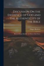 Discussion On the Existence of God and the Authenticity of the Bible af Origen Bacheler