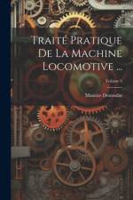 Traité Pratique De La Machine Locomotive ...; Volume 3 af Maurice Demoulin