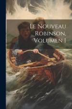 Le Nouveau Robinson, Volumen I