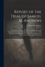 Report of the Trial of Samuel M. Andrews af Samuel M Andrews