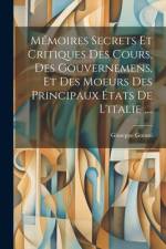 Mémoires Secrets Et Critiques Des Cours, Des Gouvernemens, Et Des Moeurs Des Principaux États De L'italie .... af Giuseppe Gorani