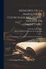 Mémoires De La Marquise De Courcelles Née Marie-Sidonia De Lénoncourt af Marie Sidonia Lenoncourt De Courcelles