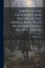 Survey of the Geography and History of the Middle Ages, Tr. by Professor Stigell [Ed. by E. Gover] af Wilhelm PÃ¼tz