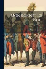 Mon Bonnet De Nuit; Volume 4 af Louis-SÃ©bastien Mercier
