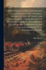 Wörterbuch Der Eisenbahn-Materialien Für Oberbau, Werkstätten, Betrieb Und Telegraphie ... Handbuch Für Eisenbahnbeamte, Studirende Technischer Lehranstalten Und Lieferanten Von Eisenbahnbedarf af Ignaz Brosius