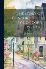 The Story of Concord Told by Concord Writers af Josephine Latham Swayne