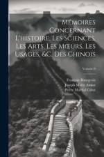Mémoires Concernant L'histoire, Les Sciences, Les Arts, Les Moeurs, Les Usages, &c. Des Chinois; Volume 8 af FranÃ§ois Bourgeois