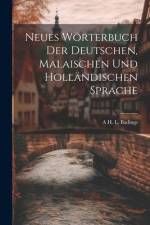 Neues Wörterbuch Der Deutschen, Malaischen Und Holländischen Sprache af A H L Badings