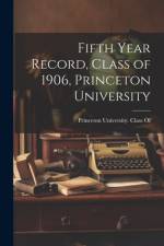 Fifth Year Record, Class of 1906, Princeton University