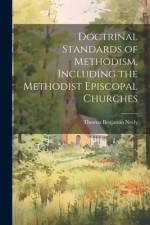 Doctrinal Standards of Methodism, Including the Methodist Episcopal Churches af Thomas Benjamin Neely