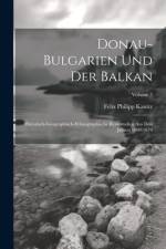 Donau-Bulgarien Und Der Balkan af Felix Philipp Kanitz