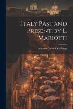 Italy Past and Present, by L. Mariotti af Antonio Carlo Napoleone Gallenga