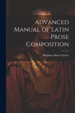 Advanced Manual of Latin Prose Composition af Bingham Dixon Turner