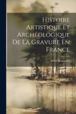 Histoire Artistique Et Archéologique De La Gravure En France af Alfred Bonnardot