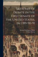 Sketches of Debate in the First Senate of the United States, in 1789-90-91 af William Maclay