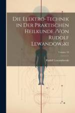 Die Elektro-Technik in Der Praktischen Heilkunde /von Rudolf Lewandowski; Volume 18 af Rudolf Lewandowski
