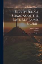 Eleven Select Sermons of the Late Rev. James Saurin af Jacques Saurin