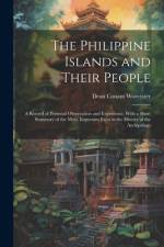 The Philippine Islands and Their People af Dean Conant Worcester