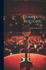 Complete Rhetoric af Alfred Hix Welsh