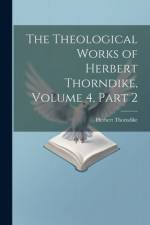 The Theological Works of Herbert Thorndike, Volume 4, part 2 af Herbert Thorndike