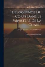 L'éloquence Du Corps Dans Le Ministère De La Chaire af Joseph-Antoine-Toussaint Dinouart