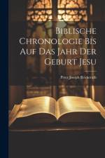 Biblische Chronologie Bis Auf Das Jahr Der Geburt Jesu af Peter Joseph RÃ¶ckerath