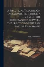 A Practical Treatise On Accounts, Exhibiting a View of the Discrepancies Between the Practice of the Law and of Merchants af Isaac Preston Cory