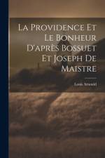 La Providence Et Le Bonheur D'après Bossuet Et Joseph De Maistre af Louis Arnould
