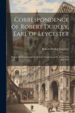 Correspondence of Robert Dudley, Earl of Leycester af Robert Dudley Leicester