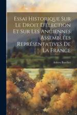 Essai Historique Sur Le Droit D'élection Et Sur Les Anciennes Assemblées Représentatives De La France af Adrien Bavelier