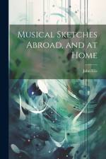 Musical Sketches Abroad, and at Home af John Ella