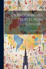 La Religion Des Peuples Non Civilisés af Albert Marie Bros