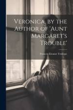 Veronica, by the Author of 'aunt Margaret's Trouble' af Frances Eleanor Trollope