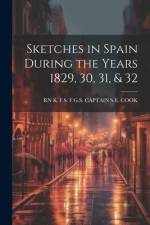 Sketches in Spain During the Years 1829, 30, 31, & 32 af K T S F G S Captain S E Cook