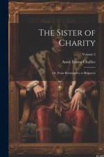 The Sister of Charity; Or, From Bermendsey to Belgravia; Volume 2 af Annie Emma Armstrong Challice