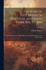 The Wars of Succession of Portugal and Spain, From 1826 to 1840 af William Bollaert