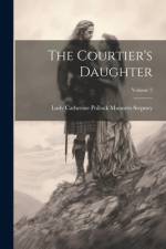 The Courtier's Daughter; Volume 2 af Lady Catherine Pollock Manners Stepney