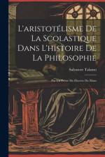 L'aristotélisme De La Scolastique Dans L'histoire De La Philosophie af Salvatore Talamo