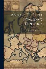 Annaes De Elrei Dom João Terceiro af Alexandre Herculano