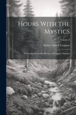 Hours With the Mystics af Robert Alfred Vaughan