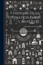 Histoire De La Divination Dans L'antiquité af Auguste BouchÃ©-LeClercq